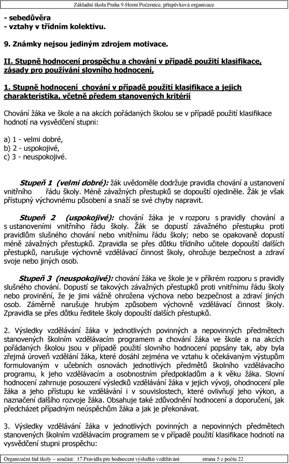 Stupně hodnocení chování v případě použití klasifikace a jejich charakteristika, včetně předem stanovených kritérií Chování žáka ve škole a na akcích pořádaných školou se v případě použití