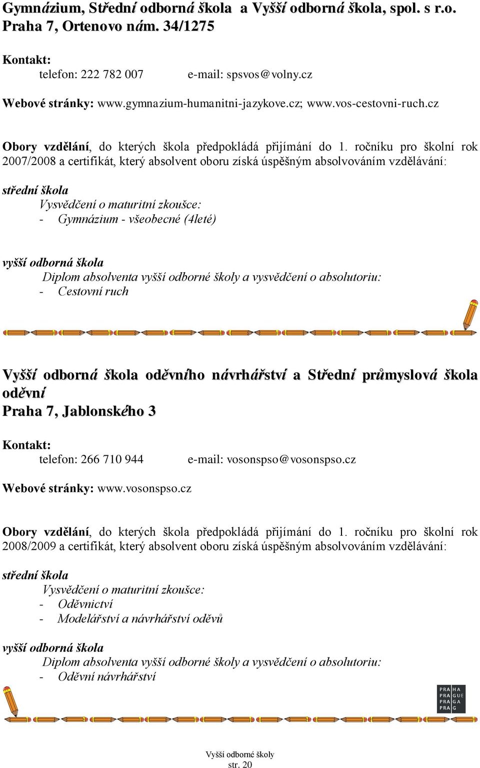 cz - Gymnázium - všeobecné (4leté) - Cestovní ruch Vyšší odborná škola oděvního návrhářství a Střední průmyslová škola oděvní Praha 7, Jablonského 3