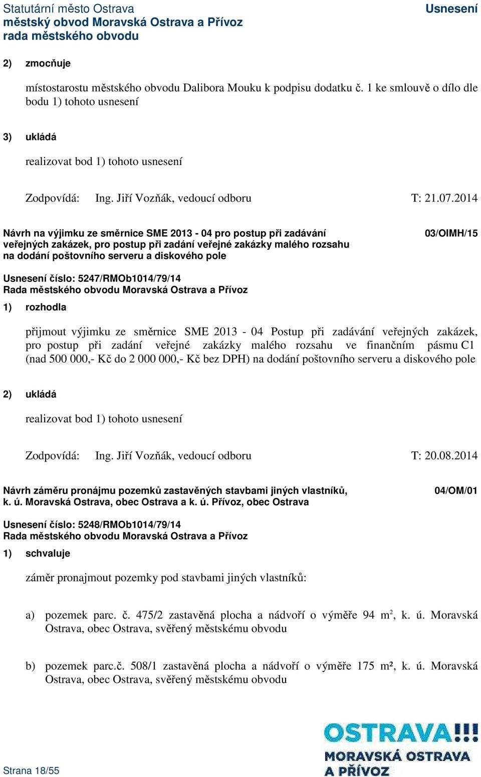 2014 Návrh na výjimku ze směrnice SME 2013-04 pro postup při zadávání veřejných zakázek, pro postup při zadání veřejné zakázky malého rozsahu na dodání poštovního serveru a diskového pole 03/OIMH/15