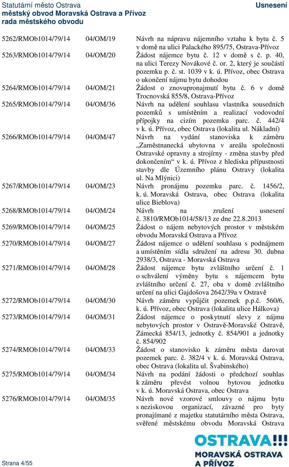 6 v domě Trocnovská 855/8, Ostrava-Přívoz 5265/RMOb1014/79/14 04/OM/36 Návrh na udělení souhlasu vlastníka sousedních pozemků s umístěním a realizací vodovodní přípojky na cizím pozemku parc. č.