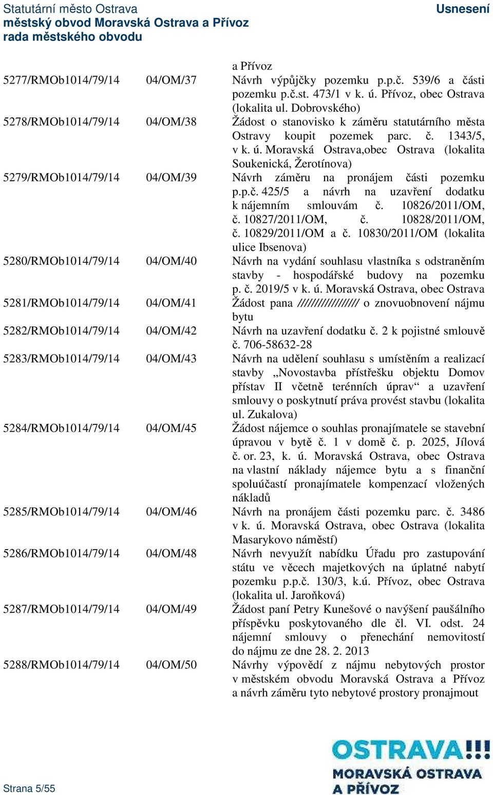 Moravská Ostrava,obec Ostrava (lokalita Soukenická, Žerotínova) 5279/RMOb1014/79/14 04/OM/39 Návrh záměru na pronájem části pozemku p.p.č. 425/5 a návrh na uzavření dodatku k nájemním smlouvám č.