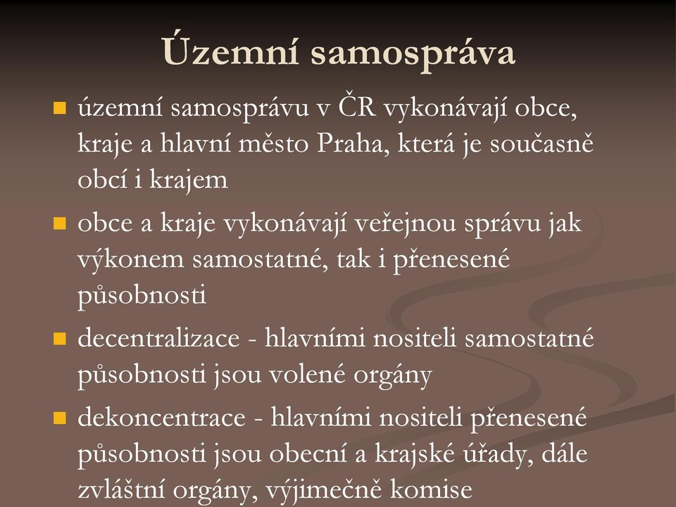 přenesené působnosti decentralizace - hlavními nositeli samostatné působnosti jsou volené orgány