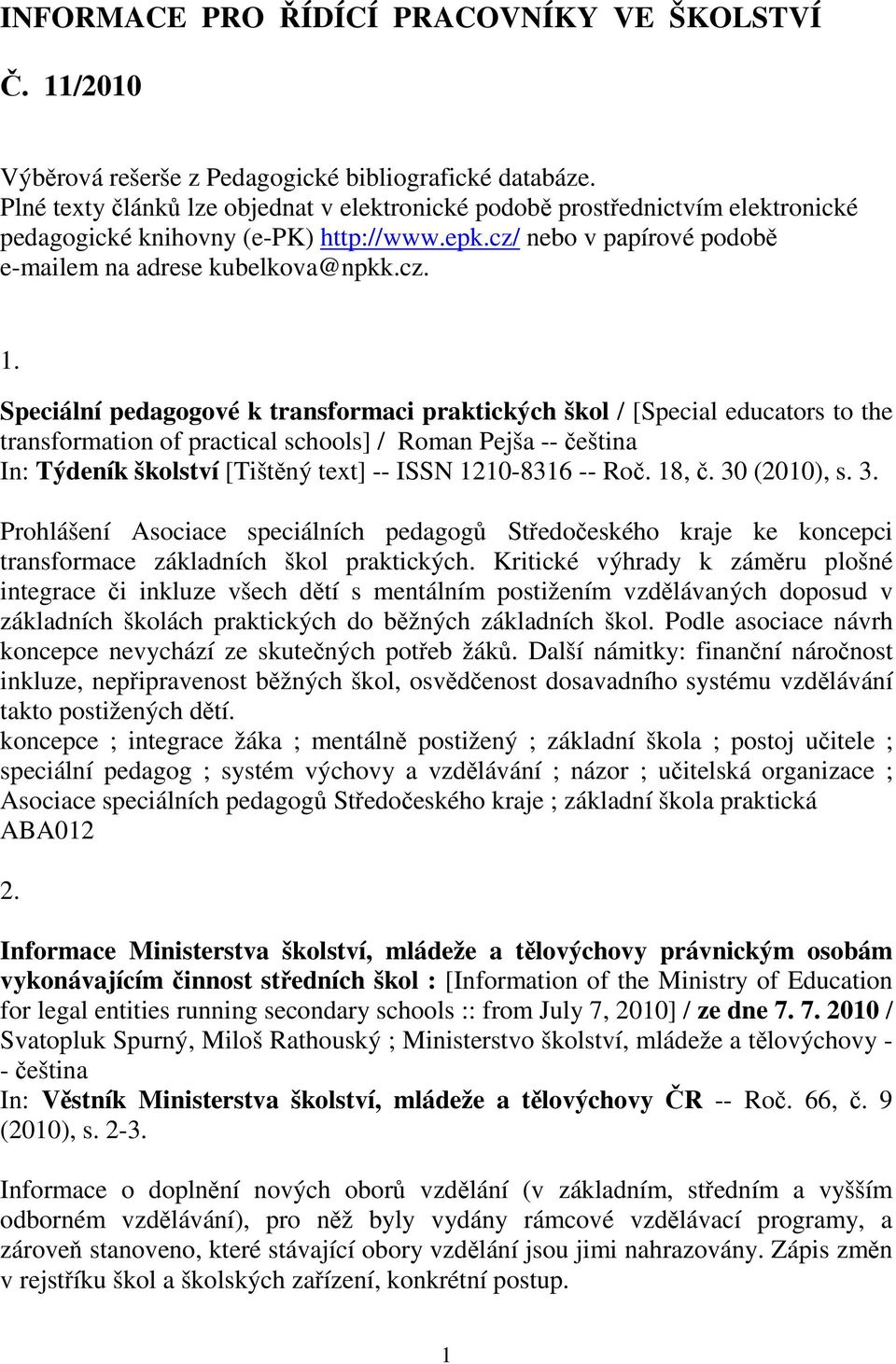 Speciální pedagogové k transformaci praktických škol / [Special educators to the transformation of practical schools] / Roman Pejša -- eština In: Týdeník školství [Tištný text] -- ISSN 1210-8316 --