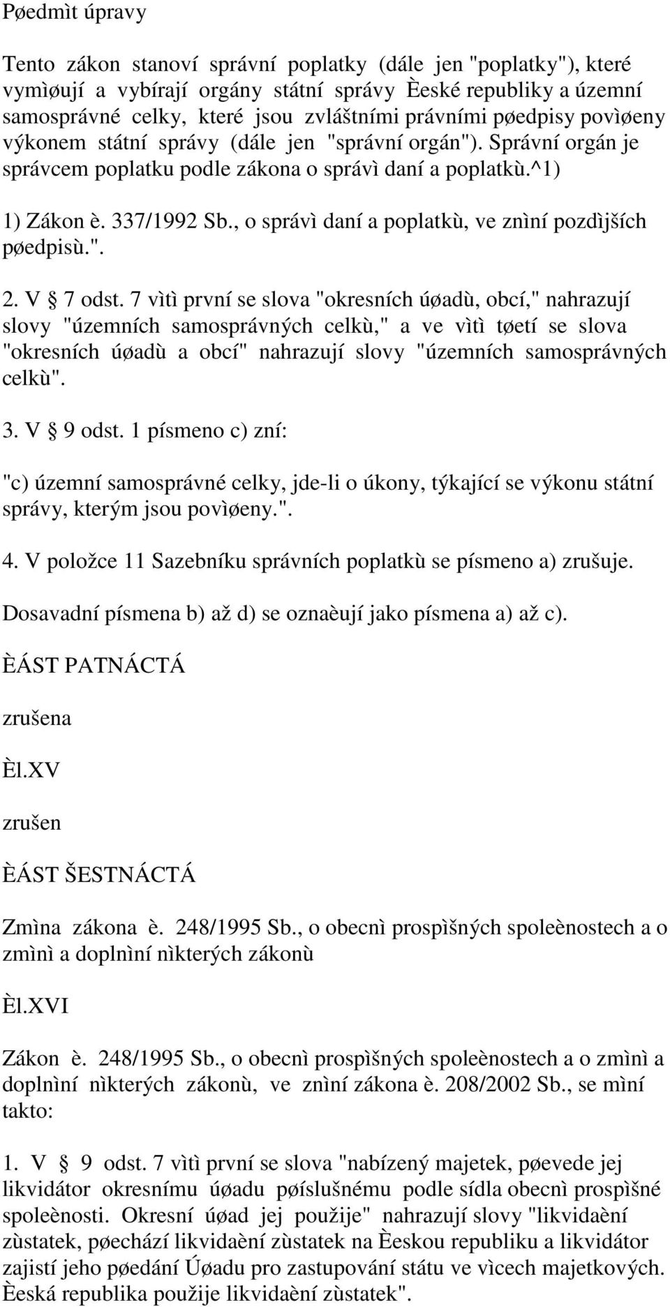 , o správì daní a poplatkù, ve znìní pozdìjších pøedpisù.". 2. V 7 odst.