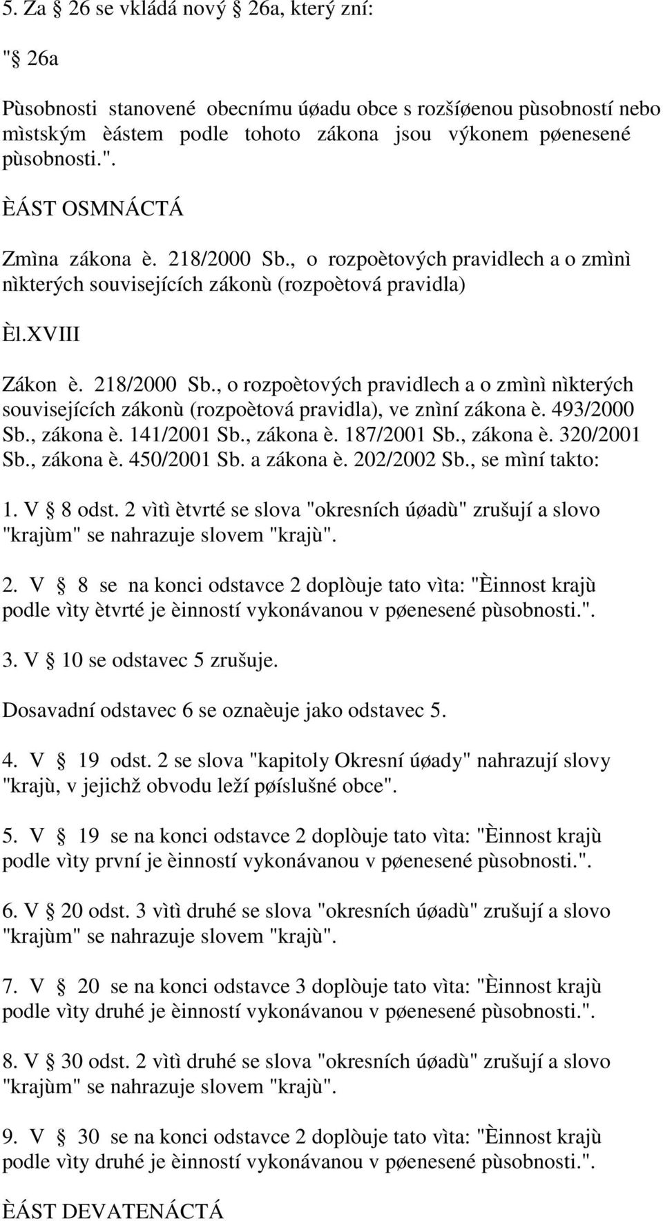 , o rozpoètových pravidlech a o zmìnì nìkterých souvisejících zákonù (rozpoètová pravidla), ve znìní zákona è. 493/2000 Sb., zákona è. 141/2001 Sb., zákona è. 187/2001 Sb., zákona è. 320/2001 Sb.