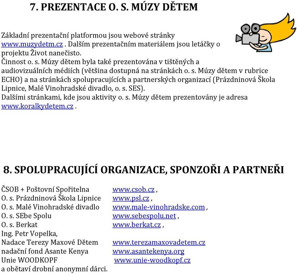 koralkydetem.cz. 8. SPOLUPRACUJÍCÍ ORGANIZACE, SPONZOŘI A PARTNEŘI ČSOB + Poštovní Spořitelna www.csob.cz, O. s. Prázdninová Škola Lipnice www.psl.cz, O. s. Malé Vinohradské divadlo www.