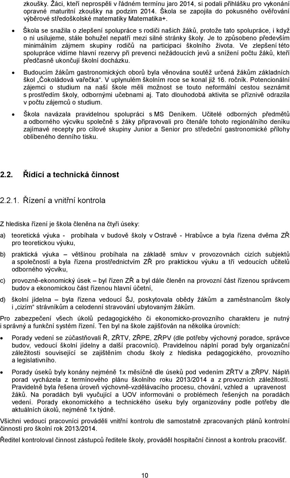 Škola se snažila o zlepšení spolupráce s rodiči našich žáků, protože tato spolupráce, i když o ni usilujeme, stále bohužel nepatří mezi silné stránky školy.