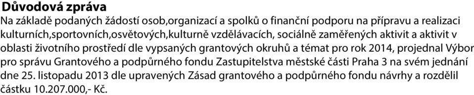 vypsaných grantových okruhů a témat pro rok 2014, projednal Výbor pro správu Grantového a podpůrného fondu Zastupitelstva