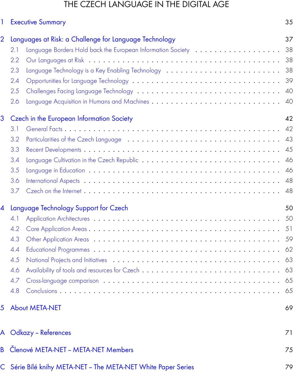 5 Challenges Facing Language Technology.............................. 40 2.6 Language Acquisition in Humans and Machines........................... 40 3 Czech in the European Information Society 42 3.