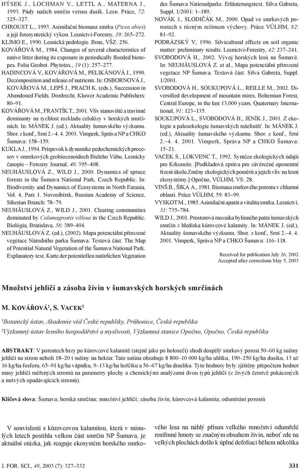 Changes of several characteristics of native litter during its exposure in periodically flooded biotopes. Folia Geobot. Phytotax., 19 (1): 257 277. HADINCOVÁ V., KOVÁŘOVÁ M., PELIKÁNOVÁ J., 1990.