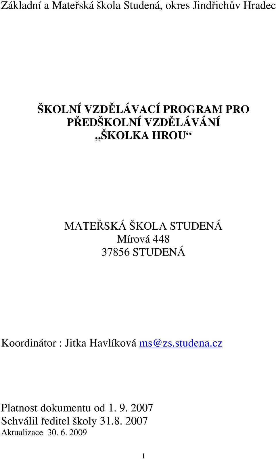448 37856 STUDENÁ Koordinátor : Jitka Havlíková ms@zs.studena.