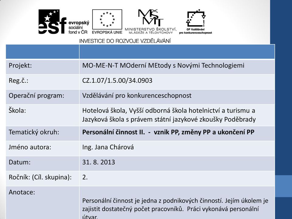 zkoušky Poděbrady Personální činnost II. - vznik PP, změny PP a ukončení PP Ing. Jana Chárová Datum: 31. 8. 2013 Ročník: (Cíl. skupina): 2.