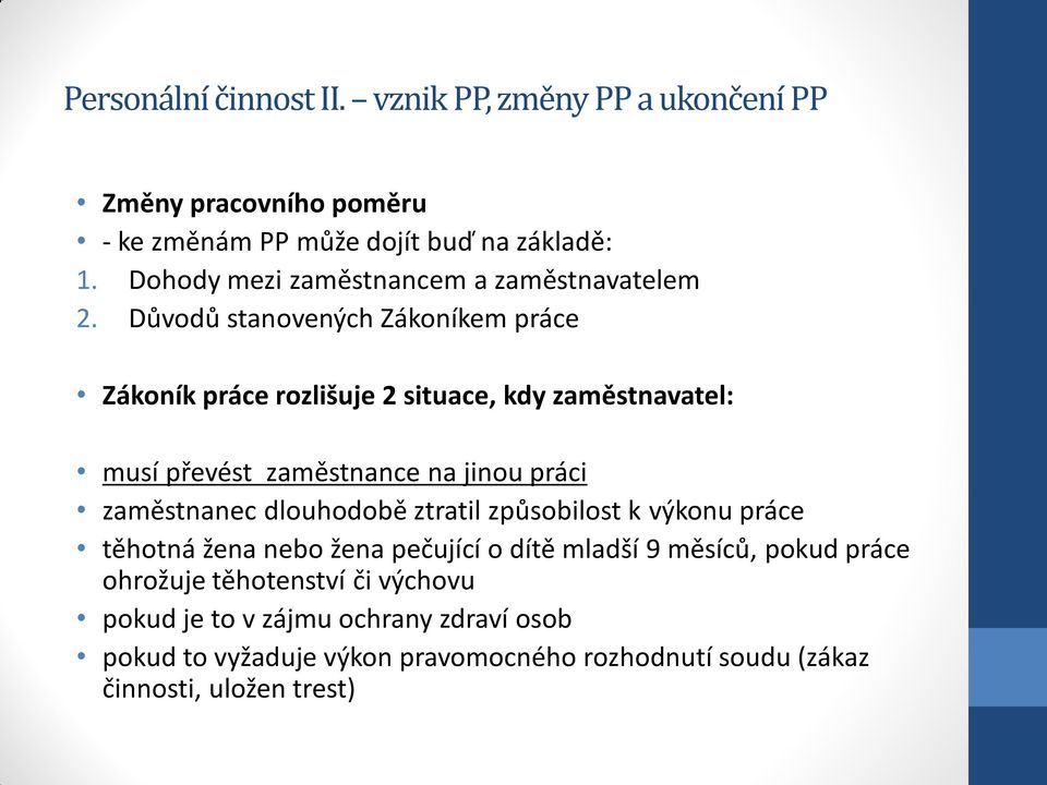 zaměstnanec dlouhodobě ztratil způsobilost k výkonu práce těhotná žena nebo žena pečující o dítě mladší 9 měsíců, pokud práce