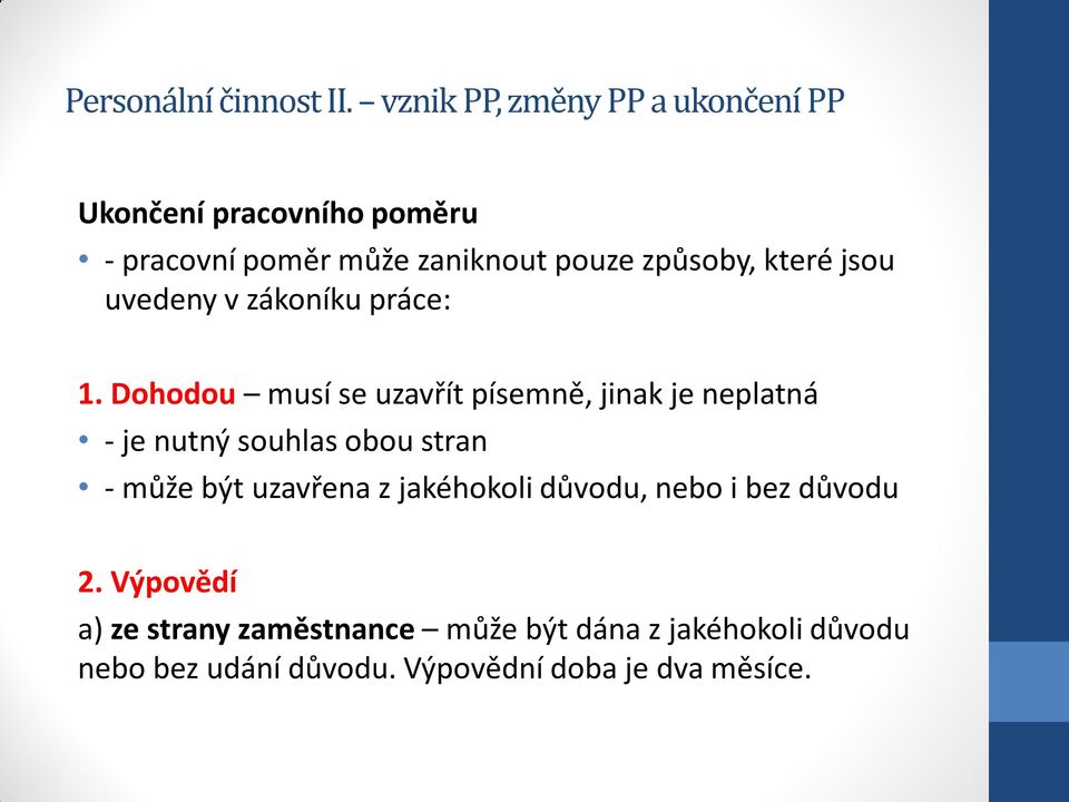 Dohodou musí se uzavřít písemně, jinak je neplatná - je nutný souhlas obou stran - může být