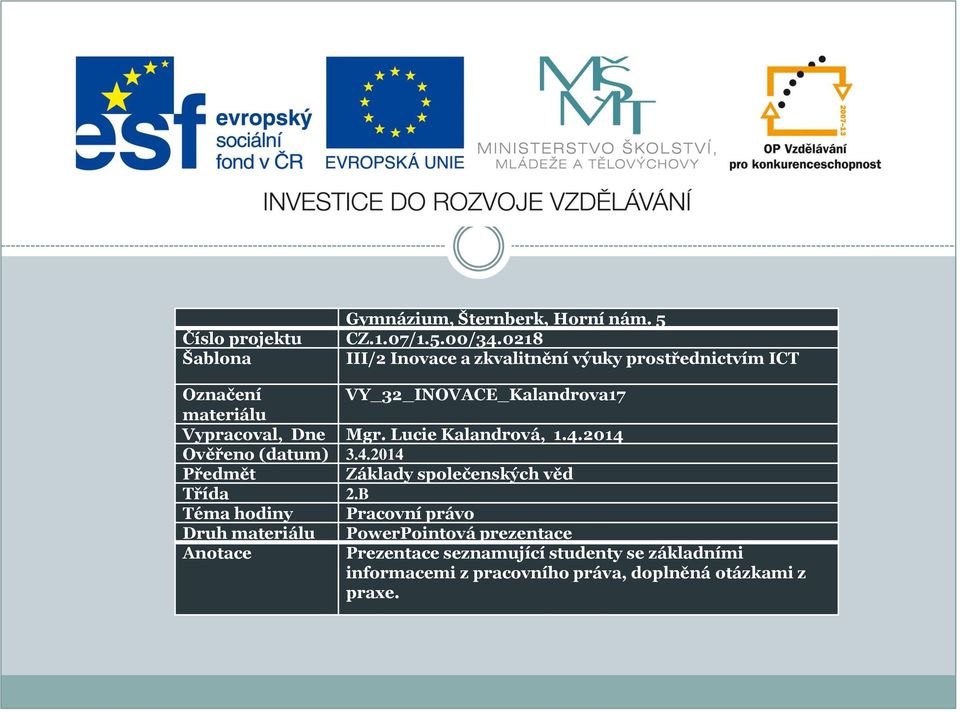 Mgr. Lucie Kalandrová, 1.4.2014 Ověřeno (datum) 3.4.2014 Předmět Základy společenských věd Třída 2.