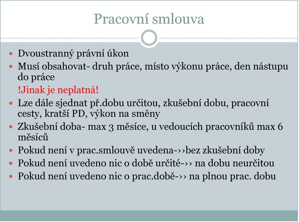 dobu určitou, zkušební dobu, pracovní cesty, kratší PD, výkon na směny Zkušební doba- max 3 měsíce, u vedoucích