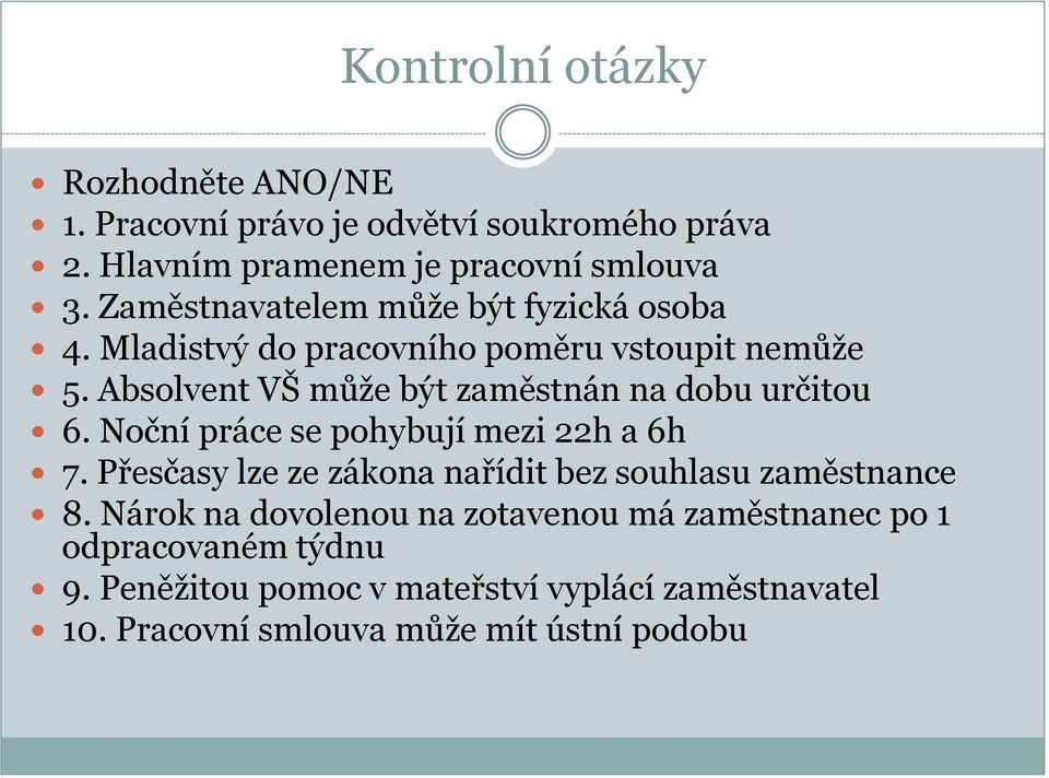 Absolvent VŠ může být zaměstnán na dobu určitou 6. Noční práce se pohybují mezi 22h a 6h 7.