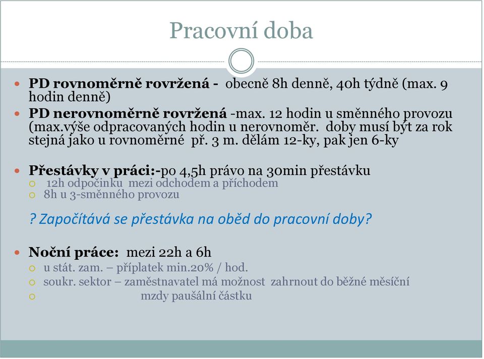 dělám 12-ky, pak jen 6-ky Přestávky v práci:-po 4,5h právo na 30min přestávku 12h odpočinku mezi odchodem a příchodem 8h u 3-směnného provozu?