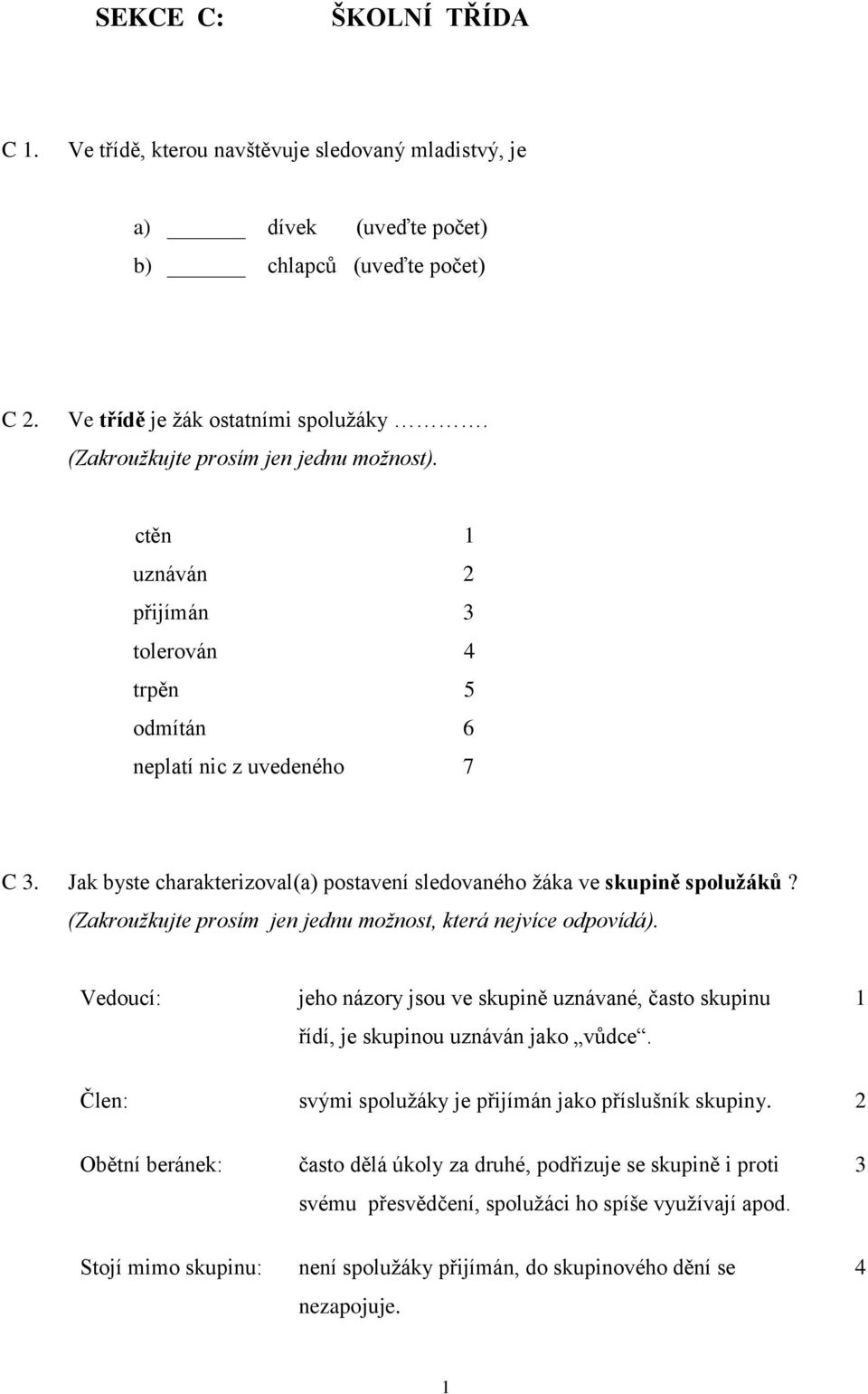 Jak byste charakterizoval(a) postavení sledovaného žáka ve skupině spolužáků? (Zakroužkujte prosím jen jednu možnost, která nejvíce odpovídá).