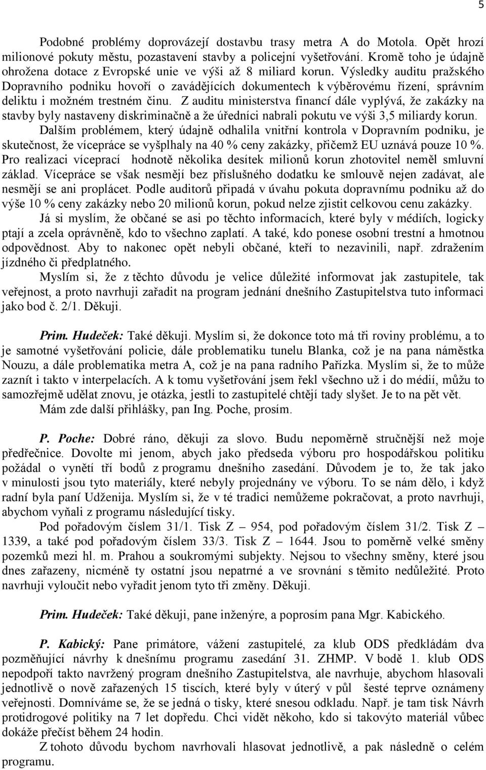 Výsledky auditu pražského Dopravního podniku hovoří o zavádějících dokumentech k výběrovému řízení, správním deliktu i možném trestném činu.