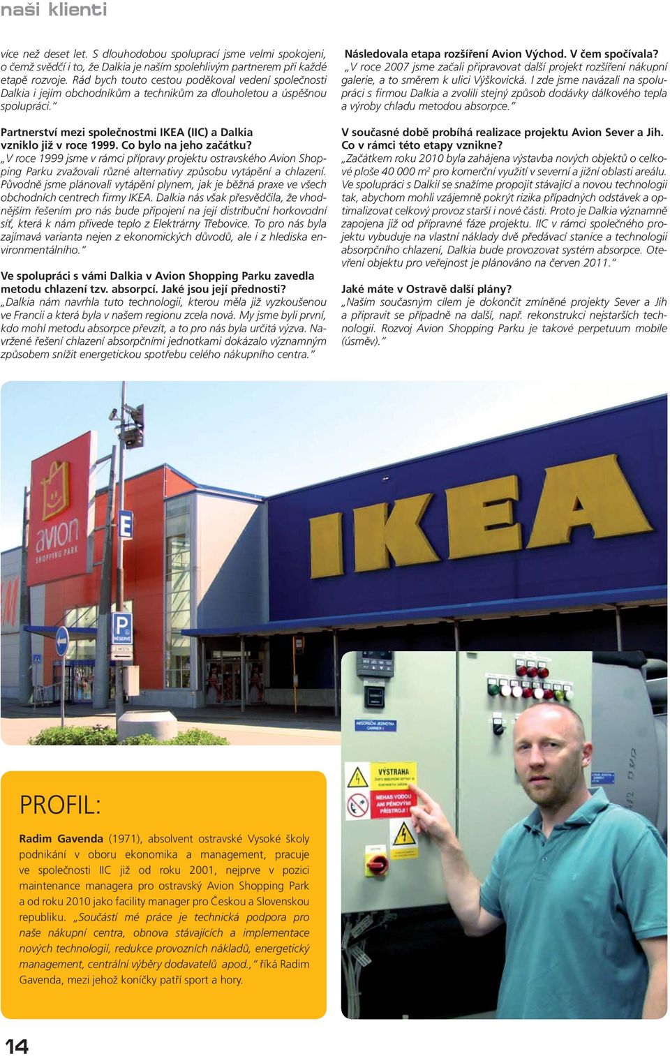 Partnerství mezi společnostmi IKEA (IIC) a Dalkia vzniklo již v roce 1999. Co bylo na jeho začátku?