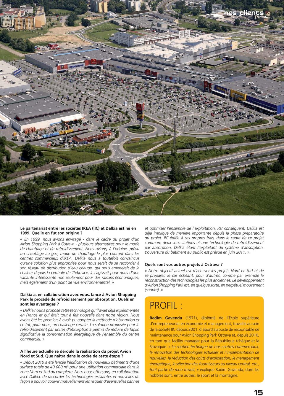 Nous avions, à l origine, prévu un chauffage au gaz, mode de chauffage le plus courant dans les centres commerciaux d IKEA.