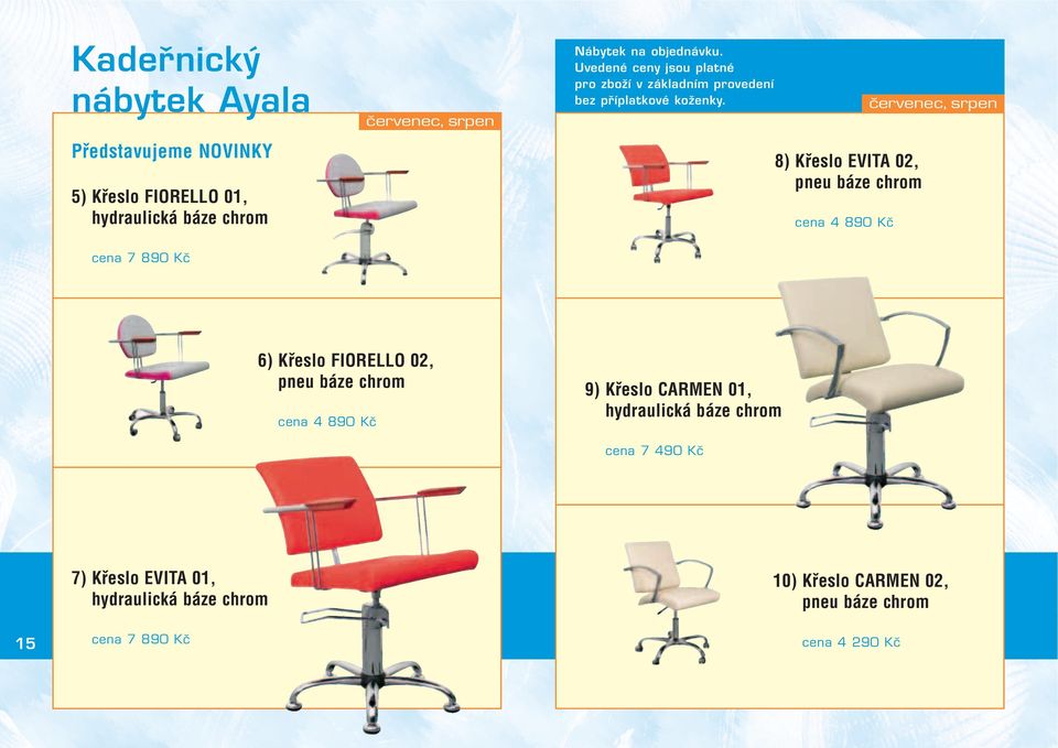 8) Křslo EVITA 02, pnu báz hrom n 4 890 Kã n 7 890 Kã 6) Křslo FIORELLO 02, pnu báz hrom n 4 890 Kã