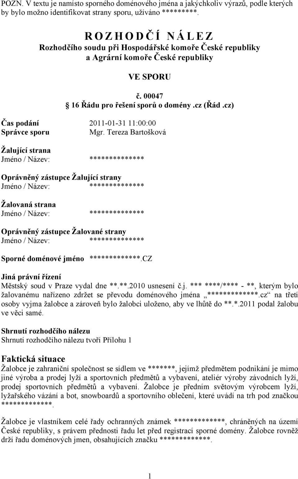 cz) Čas podání 2011-01-31 11:00:00 Správce sporu Mgr.