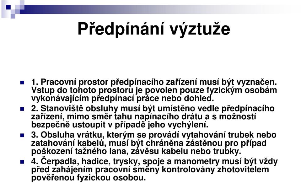 Stanoviště obsluhy musí být umístěno vedle předpínacího zařízení, mimo směr tahu napínacího drátu a s možností bezpečně ustoupit v případě jeho vychýlení. 3.