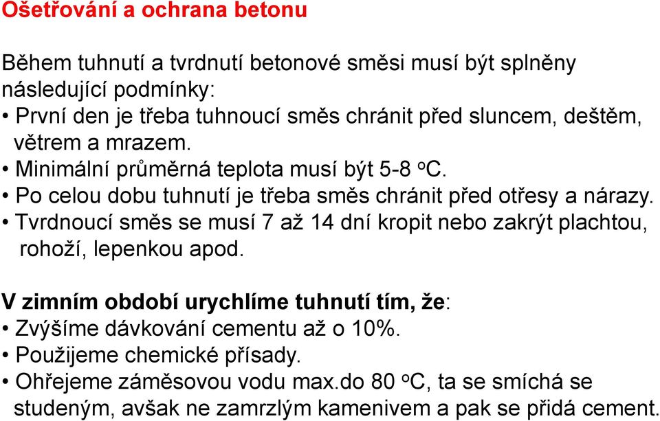 Tvrdnoucí směs se musí 7 až 14 dní kropit nebo zakrýt plachtou, rohoží, lepenkou apod.