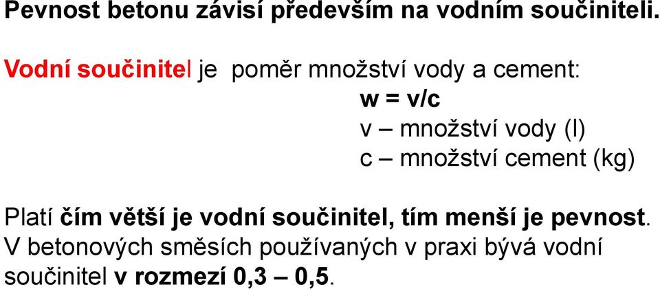 (l) c množství cement (kg) Platí čím větší je vodní součinitel, tím menší