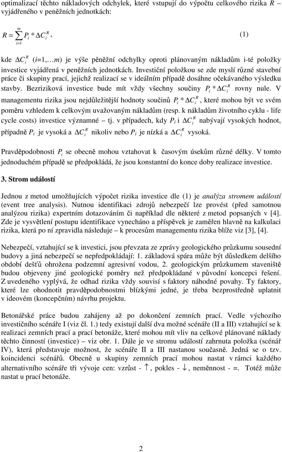 Bezrzková nvestce bude mít vždy všechny součny P * rovny nule.