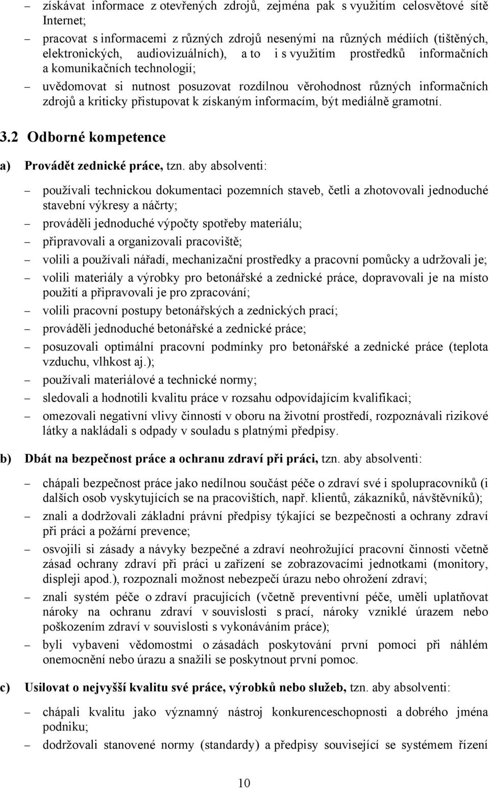 získaným informacím, být mediálně gramotní. 3.2 Odborné kompetence a) Provádět zednické práce, tzn.