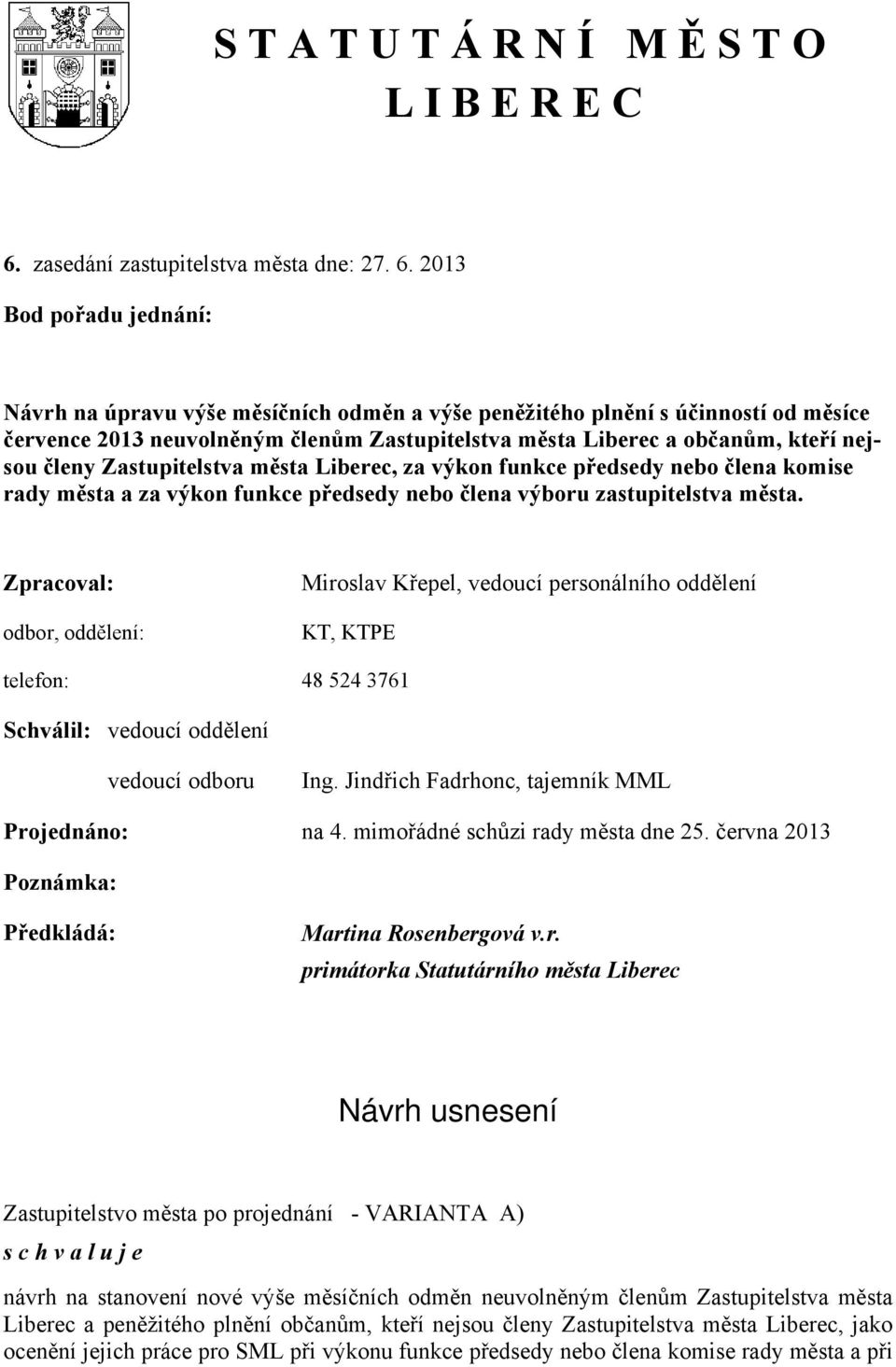 2013 Bod pořadu jednání: Návrh na úpravu výše měsíčních odměn a výše peněžitého plnění s účinností od měsíce července 2013 neuvolněným členům Zastupitelstva města Liberec a občanům, kteří nejsou