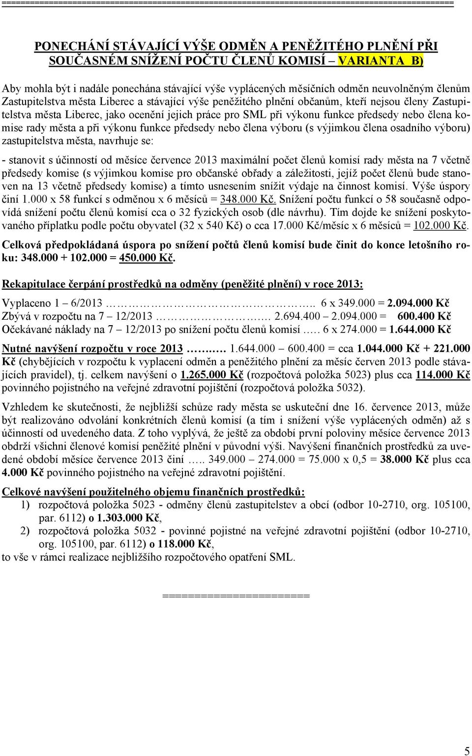 Zastupitelstva města Liberec, jako ocenění jejich práce pro SML při výkonu funkce předsedy nebo člena komise města a při výkonu funkce předsedy nebo člena výboru (s výjimkou člena osadního výboru)
