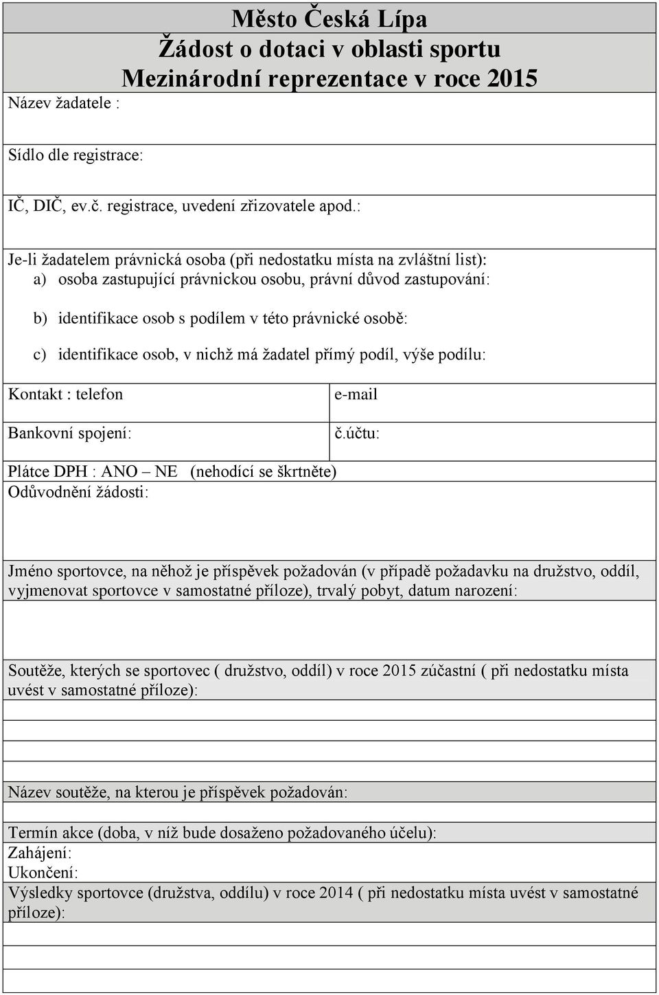 identifikace osob, v nichž má žadatel přímý podíl, výše podílu: Kontakt : telefon Bankovní spojení: e-mail č.