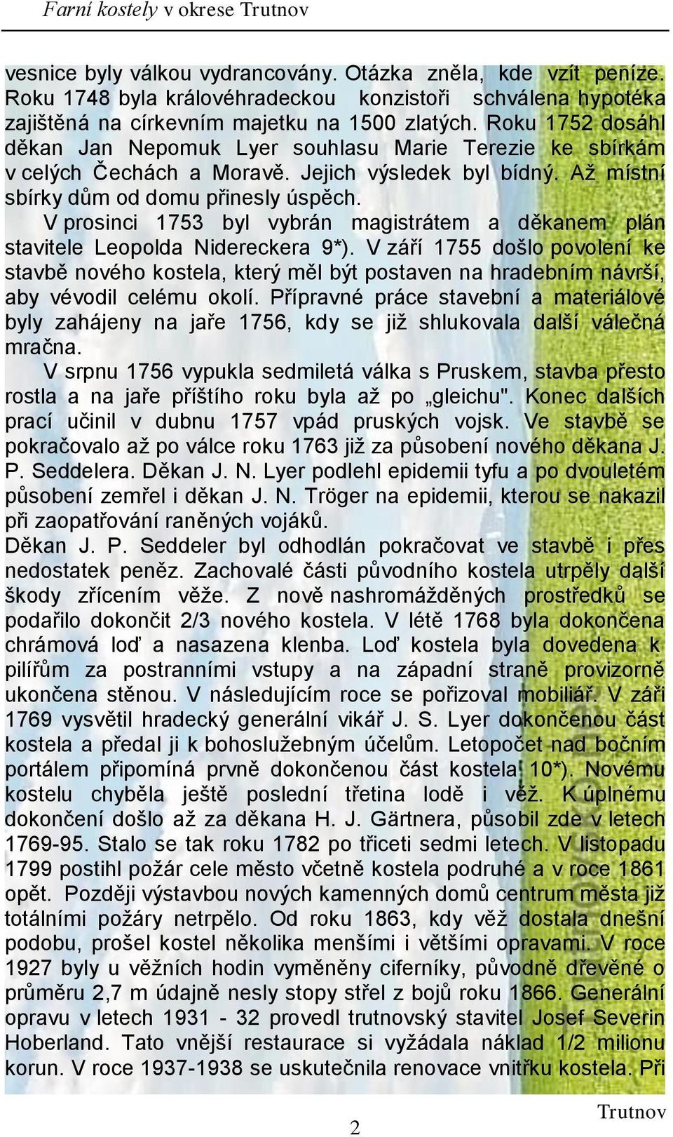 V prosinci 1753 byl vybrán magistrátem a děkanem plán stavitele Leopolda Nidereckera 9*).