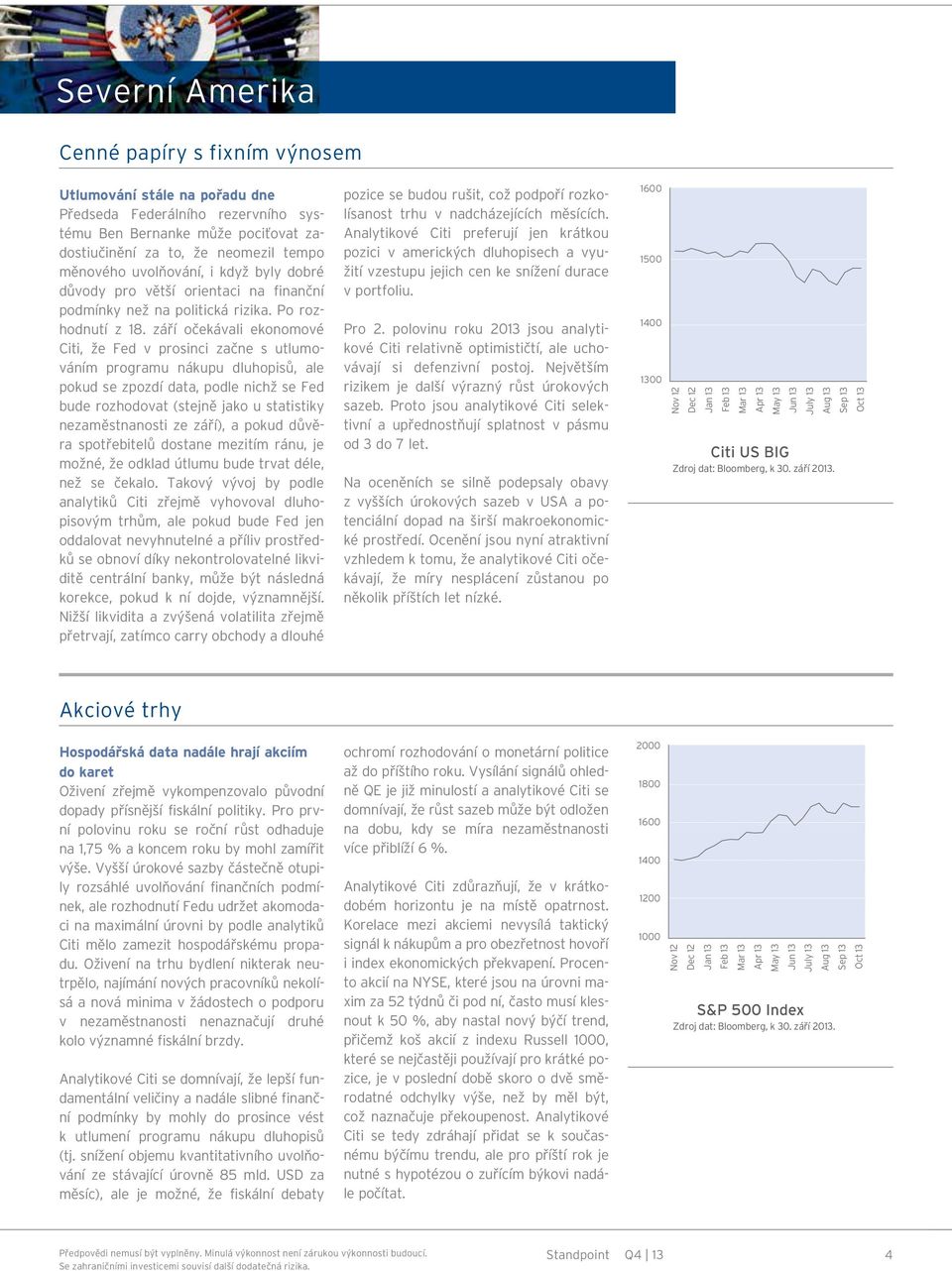 září očekávali ekonomové Citi, že Fed v prosinci začne s utlumováním programu nákupu dluhopisů, ale pokud se zpozdí data, podle nichž se Fed bude rozhodovat (stejně jako u statistiky nezaměstnanosti