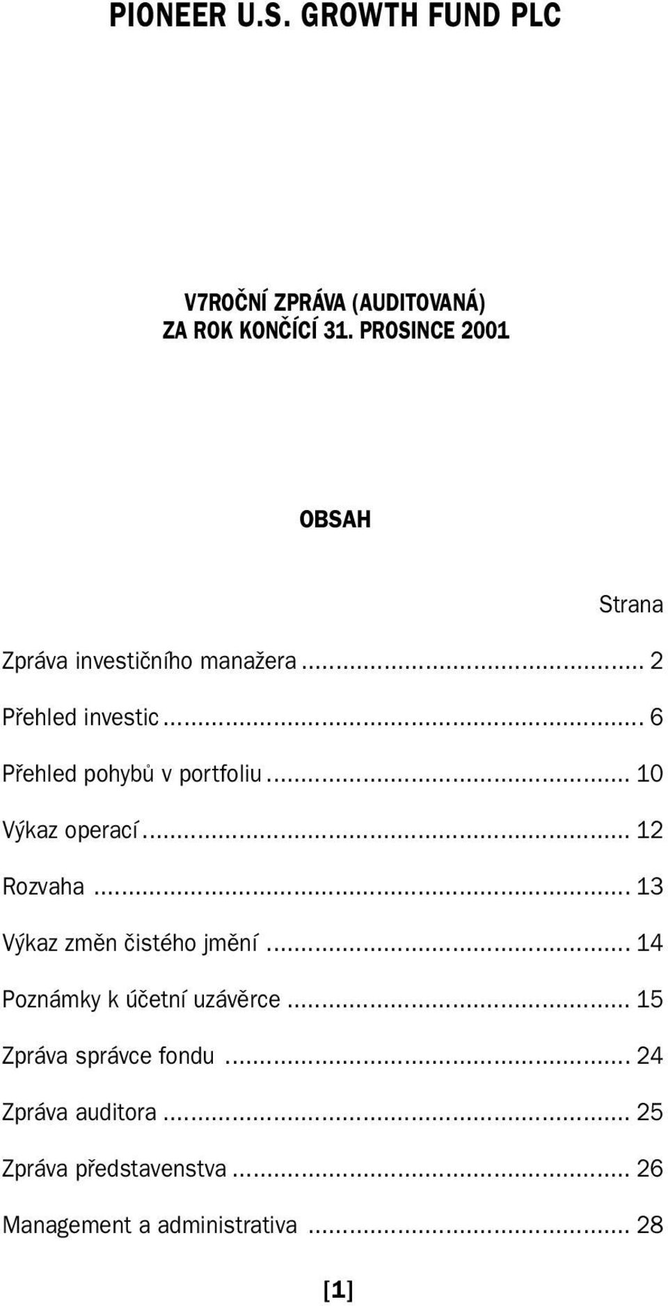 PROSINCE 2001 OBSAH... Strana Zpráva investičního manažera... 2 Přehled investic... 6 Přehled pohybů v portfoliu.