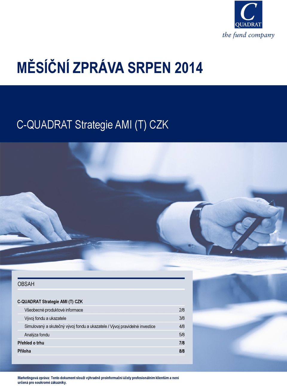 investice 4/8 Analýza fondu 5/8 Přehled o trhu 7/8 Příloha 8/8 Marketingová zpráva: Tento