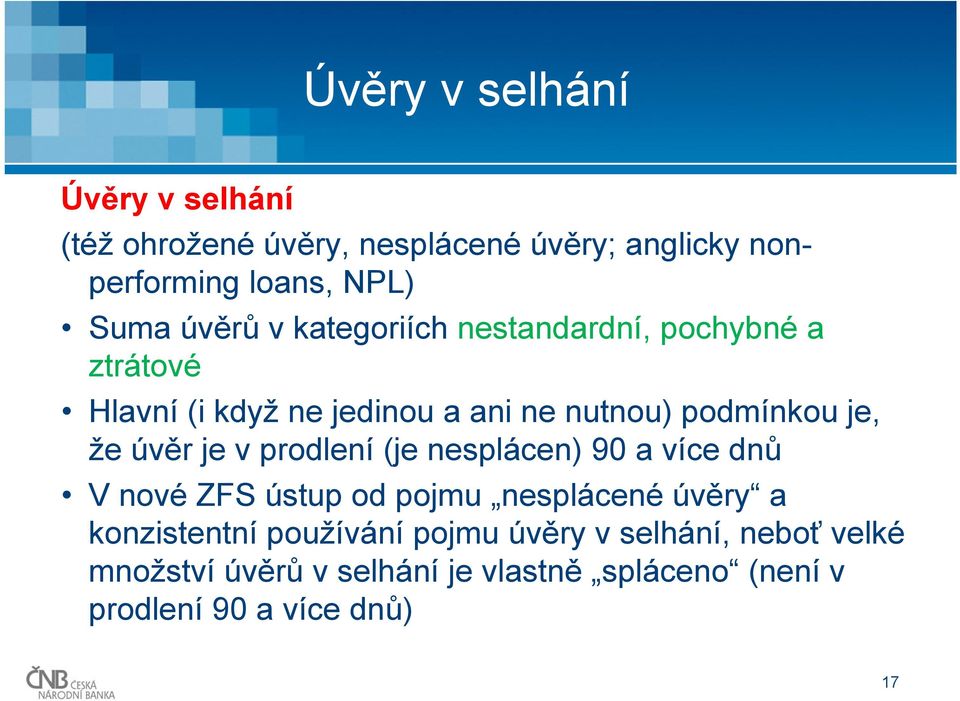 úvěr je v prodlení (je nesplácen) 90 a více dnů V nové ZFS ústup od pojmu nesplácené úvěry a konzistentní