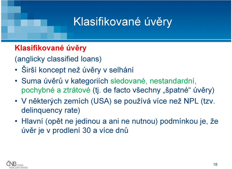 de facto všechny špatné úvěry) V některých zemích (USA) se používá více než NPL (tzv.