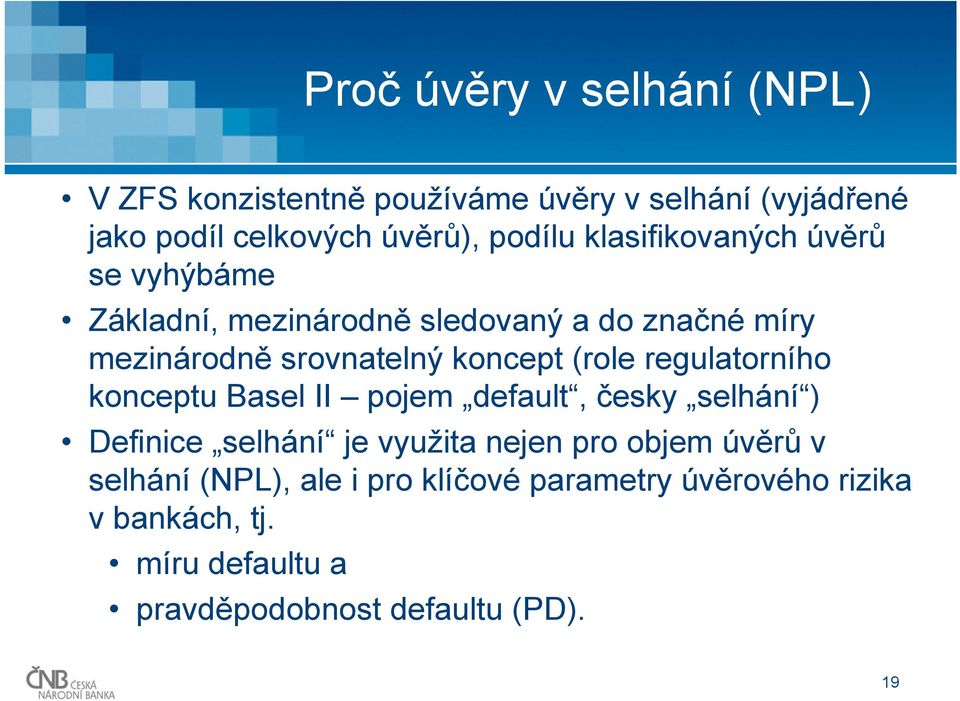 (role regulatorního konceptu Basel II pojem default, česky selhání ) Definice selhání je využita nejen pro objem úvěrů