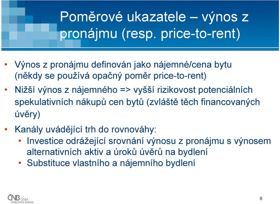 Nižší výnos z nájemného => vyšší rizikovost potenciálních spekulativních nákupů cen bytů (zvláště těch