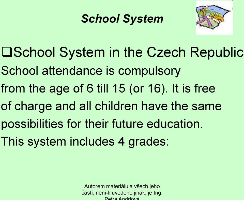 It is free of charge and all children have the same