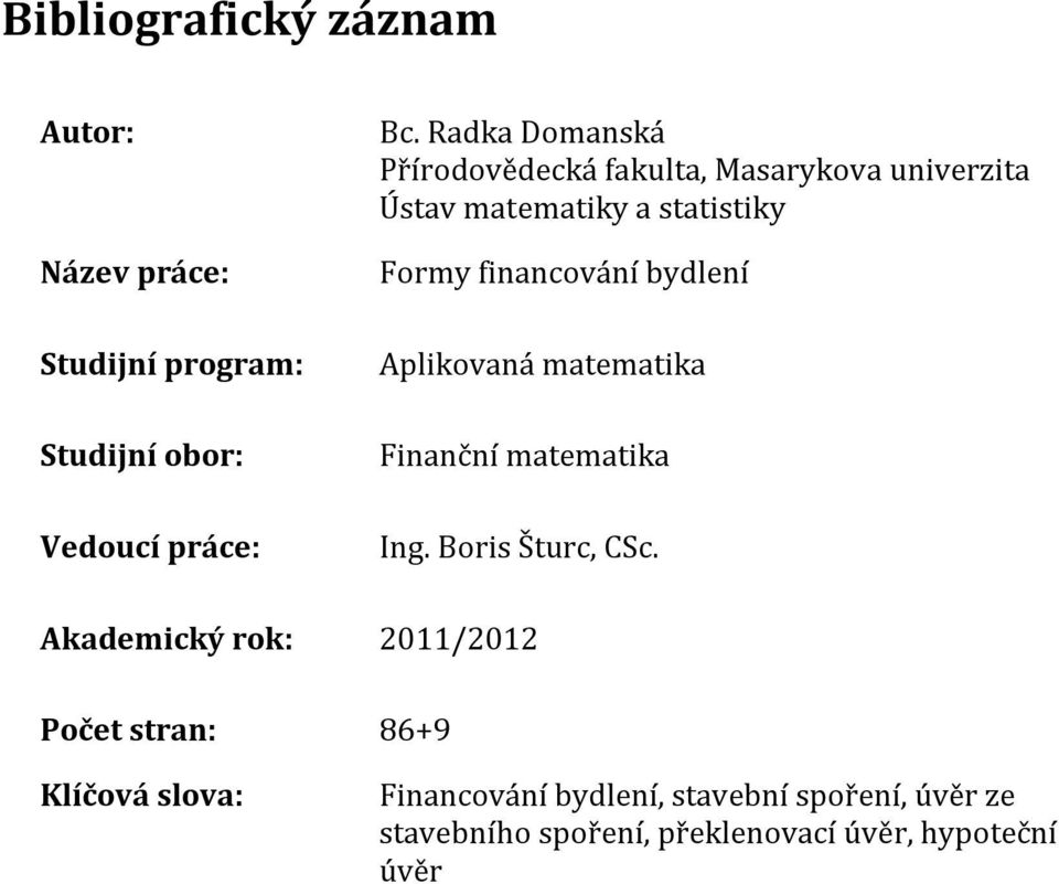 bydlení Aplikovaná matematika Finanční matematika Ing. Boris Šturc, CSc.