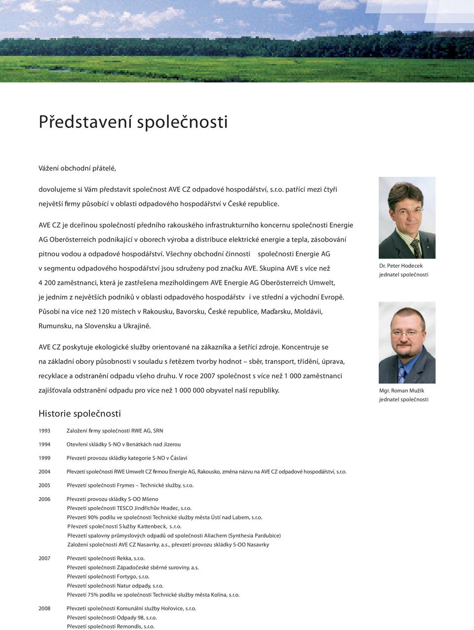 pitnou vodou a odpadové hospodářství. Všechny obchodní činnosti společnosti Energie AG v segmentu odpadového hospodářství jsou sdruženy pod značku AVE.