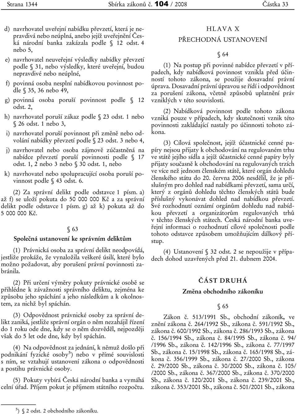 49, g) povinná osoba poruší povinnost podle 12 odst. 2, h) navrhovatel poruší zákaz podle 23 odst. 1 nebo 26 odst.