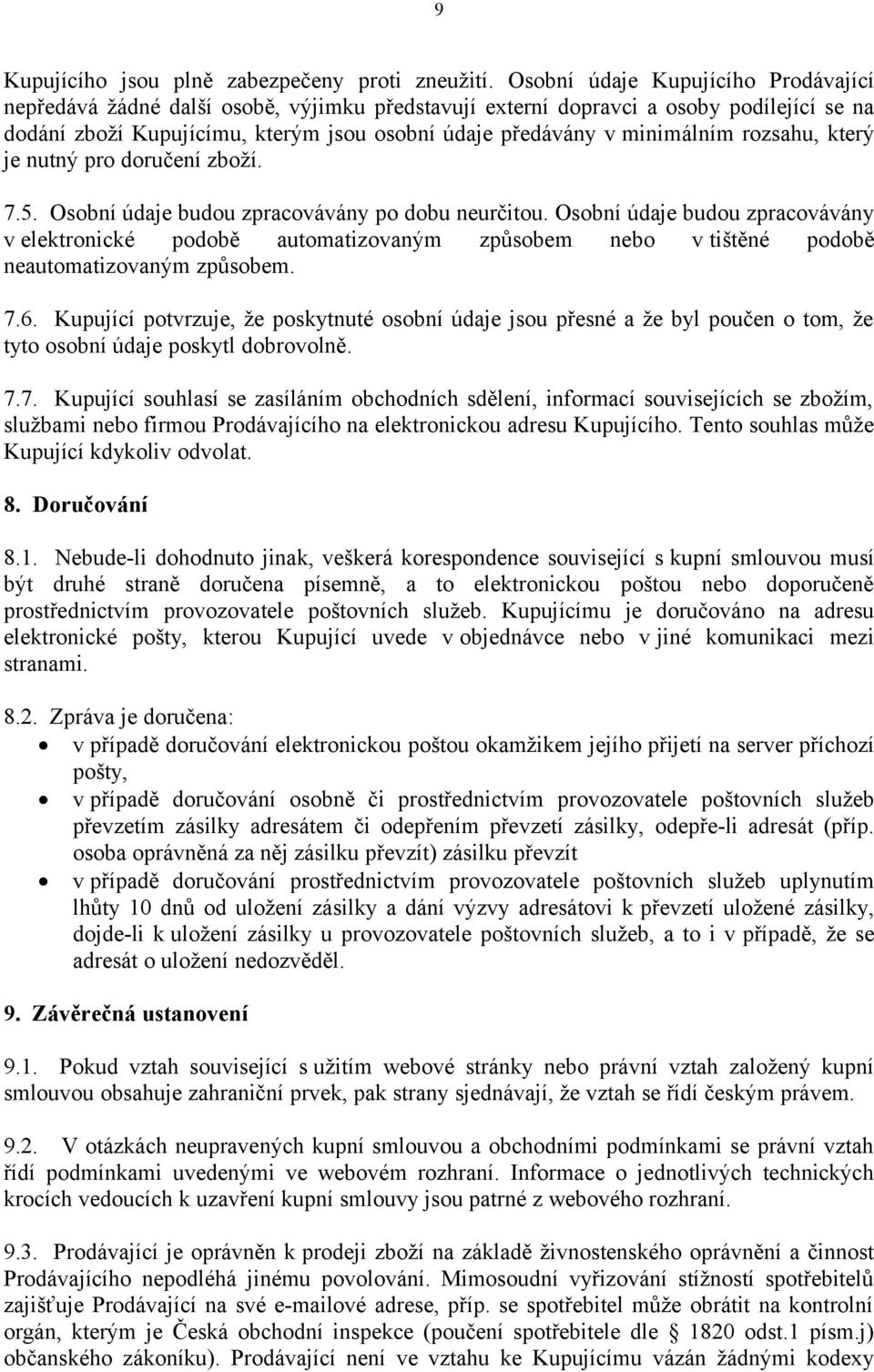 rozsahu, který je nutný pro doručení zboží. 7.5. Osobní údaje budou zpracovávány po dobu neurčitou.