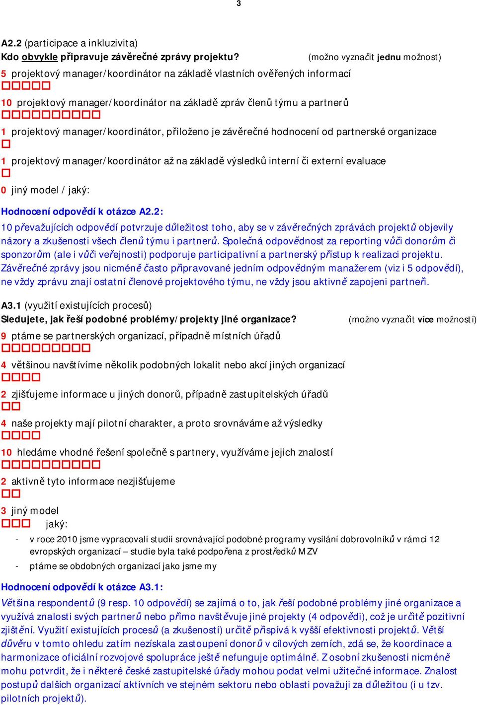 manager/koordinátor, piloženo je závrené hodnocení od partnerské organizace 1 projektový manager/koordinátor až na základ výsledk interní i externí evaluace 0 jiný model / jaký: Hodnocení odpovdí k